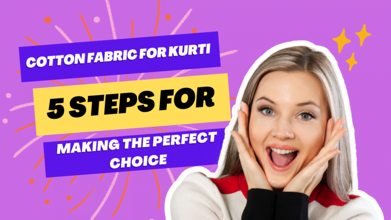 How to Choose the Perfect Cotton Fabric for Kurti: A Step-Step Guide 5 steps to choose right cotton fabric for kurti